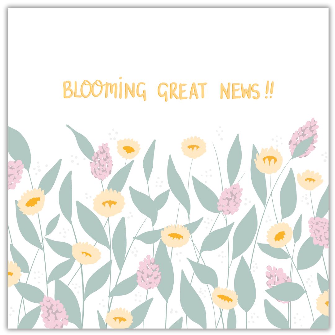 A cheerful pretty botanical greeting card, with the botanical themed phrase "Blooming great news!!" hand-written in gold in the top part of the card. Underneath "Blooming great news" are large sage green leaves, big yellow flower heads similar to sunflowers, and large pinky purple flower heads, like wisteria or Buddleia. The card has a white background.